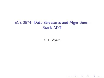ECE 2574: Data Structures and Algorithms -  Stack ADT  C. L. Wyatt  Today we will defjne and use