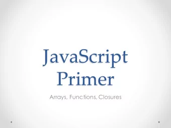 JavaScript  Primer  Arrays, Functions, Closures  Arrays  Arrays in JavaScript are a special type