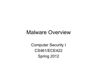 Malware Overview  Computer Security I  CS461/ECE422  Spring 2012  Reading Material  Chapter 6 of