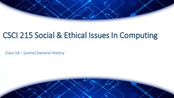 CSCI 21  215 Soc  ocial &amp; Eth  thical Iss  Issues In  In Com  omputing Class 18  (some)