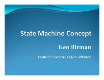 Ken Birman  i Cornell University. CS5410 Fall 2008. State Machines: History  Idea was first
