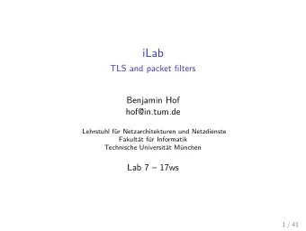 iLab  TLS and packet filters  Benjamin Hof  hof@in.tum.de  Lehrstuhl fr Netzarchitekturen und
