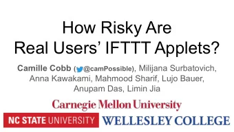 How Risky Are  Real Users IFTTT Applets? Camille Cobb (    @camPossible) , Milijana Surbatovich,