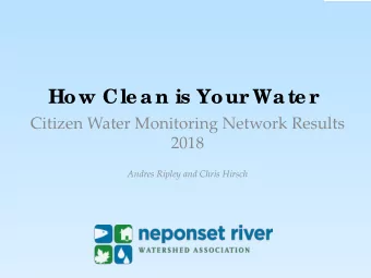 How Cle an is Your  Wate r  Citizen Water Monitoring Network Results  2018  Andres Ripley and Chris