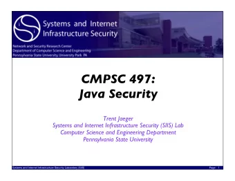 CMPSC 497:   Java Security  Trent Jaeger  Systems and Internet Infrastructure Security (SIIS)