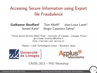 Accessing Secure Information using Export  file Fraudulence Guillaume Bouffard 1 Tom Khefif 1