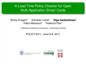 A Load Time Policy Checker for Open  Multi-Application Smart Cards Nicola Dragoni 1 Eduardo Lostal