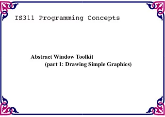 IS311 Programming Concepts  Abstract Window Toolkit  (part 1: Drawing Simple Graphics)  2