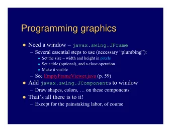 Programming graphics  Programming graphics  Need a window  javax.swing.JFrame   Several