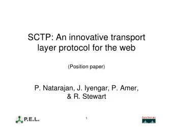 SCTP: An innovative transport  layer protocol for the web  (Position paper)  P. Natarajan, J.