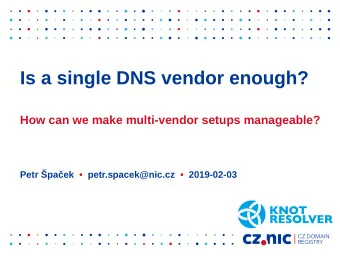 Is a single DNS vendor enough?  How can we make multi-vendor setups manageable?  Petr paek