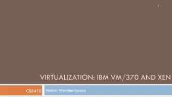 VIRTUALIZATION: IBM VM/370 AND XEN  Hakim Weatherspoon  CS6410  IBM VM/370  Robert Jay Creasy
