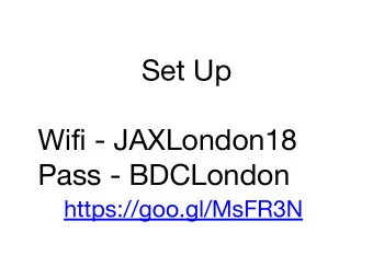 Set Up  Wifi - JAXLondon18  Pass - BDCLondon  https://goo.gl/MsFR3N  Building Ethereum Apps  in