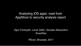Analysing iOS apps: road from  AppStore to security analysis report  Egor Fominykh, Lenar Safin,