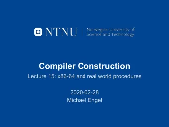 Compiler Construction  Lecture 15: x86-64 and real world procedures  2020-02-28  Michael Engel
