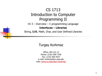 String, I/O , Math, Char, and User Defined Libraries  Turgay Korkmaz  Office: SB 4.01.13  Phone: