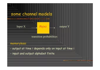 some channel models  Input X  P(y|x)  output Y  transition probabilities  memoryless:  - output at