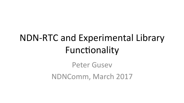 ndn rtc and experimental library func onality
