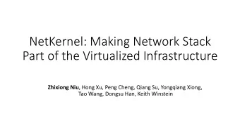 NetKernel: Making Network Stack  Part of the Virtualized Infrastructure Zhixiong Niu , Hong Xu,