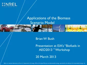 Applications of the Biomass  Scenario Model  Brian W Bush Presentation at EIAs  Biofuels in