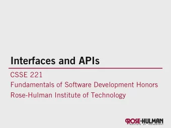 Interfaces and APIs  CSSE 221  Fundamentals of Software Development Honors  Rose-Hulman Institute