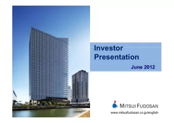 Investor  Investor  Presentation  June 2012  www.mitsuifudosan.co.jp/english  Contents 1. Long-Term