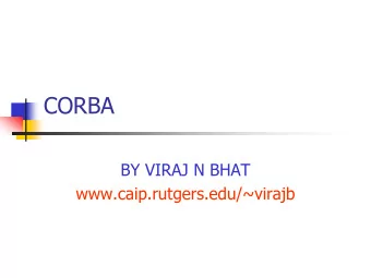 CORBA  BY VIRAJ N BHAT  www.caip.rutgers.edu/~virajb  Topics to be covered  Remote Procedure