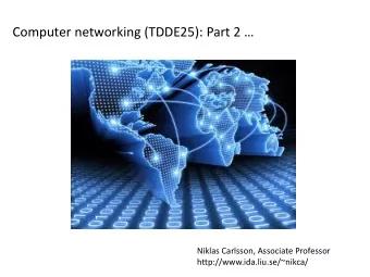 Computer networking (TDDE25): Part 2   Niklas Carlsson, Associate Professor