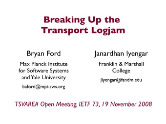 Breaking Up the  Transport Logjam  Bryan Ford  Janardhan Iyengar  Max Planck Institute  Franklin