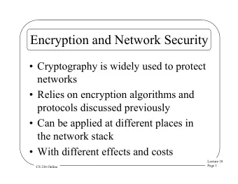 Encryption and Network Security  Cryptography is widely used to protect  networks  Relies on