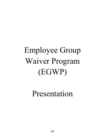 Employee Group  Waiver Program  (EGWP)  Presentation  24  Retiree Health Plan Advisory Board