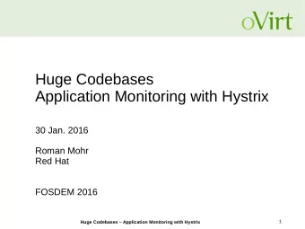 Huge Codebases  Application Monitoring with Hystrix  30 Jan. 2016  Roman Mohr  Red Hat  FOSDEM 2016