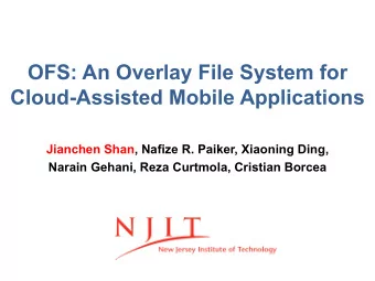 OFS: An Overlay File System for  Cloud-Assisted Mobile Applications  Jianchen Shan, Nafize R.