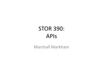 STOR 390:  APIs  Marshall Markham  Overview  Intro to APIs Concept  Steps to URI API Usage