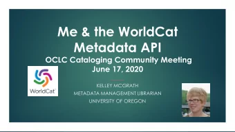 Me &amp; the WorldCat  Metadata API  OCLC Cataloging Community Meeting  June 17, 2020  KELLEY