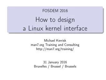 How to design  a Linux kernel interface  Michael Kerrisk  man7.org Training and Consulting