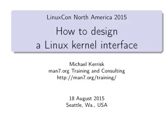 How to design  a Linux kernel interface  Michael Kerrisk  man7.org Training and Consulting