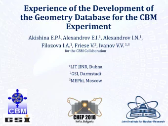 Experience of the Development of  the Geometry Database for the CBM  Experiment Akishina E.P. 1 ,