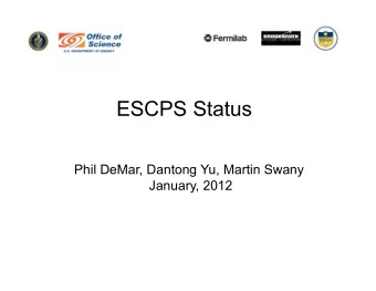 ESCPS Status  Phil DeMar, Dantong Yu, Martin Swany  January, 2012 End Site Control Plane System