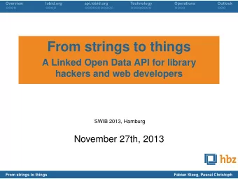 From strings to things  A Linked Open Data API for library  hackers and web developers  Fabian
