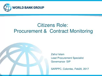 Citizens Role:  Procurement &amp;  Contract Monitoring  Zafrul Islam  Lead Procurement Specialist