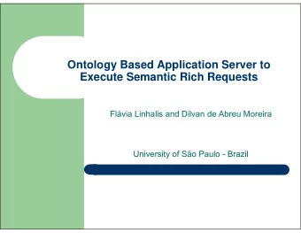 Ontology Based Application Server to  Execute Semantic Rich Requests  Flvia Linhalis and Dilvan