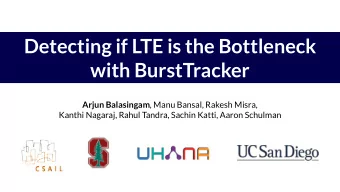 Detecting if LTE is the Bottleneck  with BurstTracker Arjun Balasingam , Manu Bansal, Rakesh Misra,