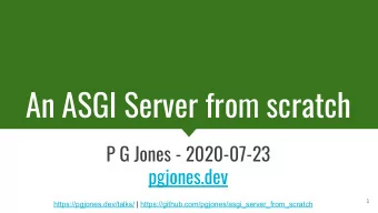 An ASGI Server from scratch  P G Jones - 2020-07-23  pgjones.dev  1  https://pgjones.dev/talks/ |