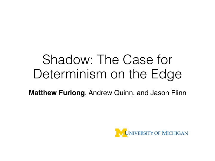 shadow the case for determinism on the edge