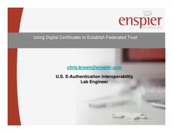 Using Digital Certificates to Establish Federated Trust  chris.brown@enspier.com  U.S.