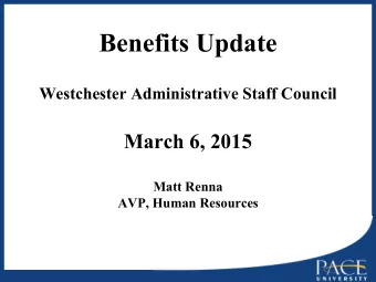 Benefits Update  Westchester Administrative Staff Council  March 6, 2015  Matt Renna  AVP, Human