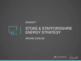 STOKE &amp; STAFFORDSHIRE  ENERGY STRATEGY  ARCHIE CORLISS  Agenda.  10:00  Welcome and
