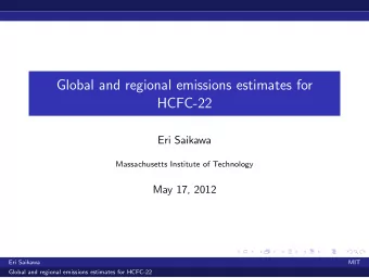 Global and regional emissions estimates for  HCFC-22  Eri Saikawa  Massachusetts Institute of