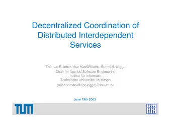 Decentralized Coordination of  Distributed Interdependent  Services  Thomas Reicher, Asa